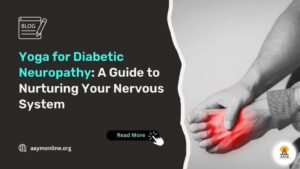 Yoga for Diabetic Neuropathy: A Guide to Nurturing Your Nervous System