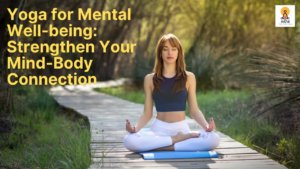 Yoga for Mental Well-being: Strengthen Your Mind-Body Connection