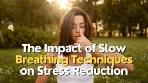 The Impact of Slow Breathing Techniques on Stress Reduction