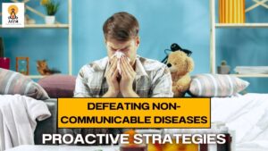 Defeating Non-Communicable Diseases: Proactive Strategies