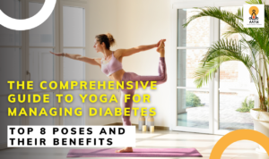 The Comprehensive Guide to Yoga for Managing Diabetes: Top 8 Poses and Their Benefits
