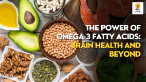 The Power of Omega-3 Fatty Acids: Brain Health and Beyond
