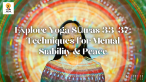 Explore Yoga Sūtras 33-37: Techniques for Mental Stability & Peace