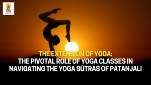 The Extension of Yoga: The Pivotal Role of Yoga Classes in Navigating the Yoga Sūtras of Patanjali