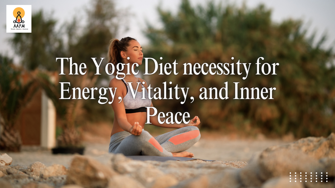 The Yogic Diet necessity for Energy, Vitality, and Inner Peace ...