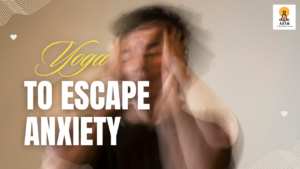 Yoga To Escape Anxiety