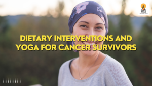 Dietary interventions and yoga for cancer survivors